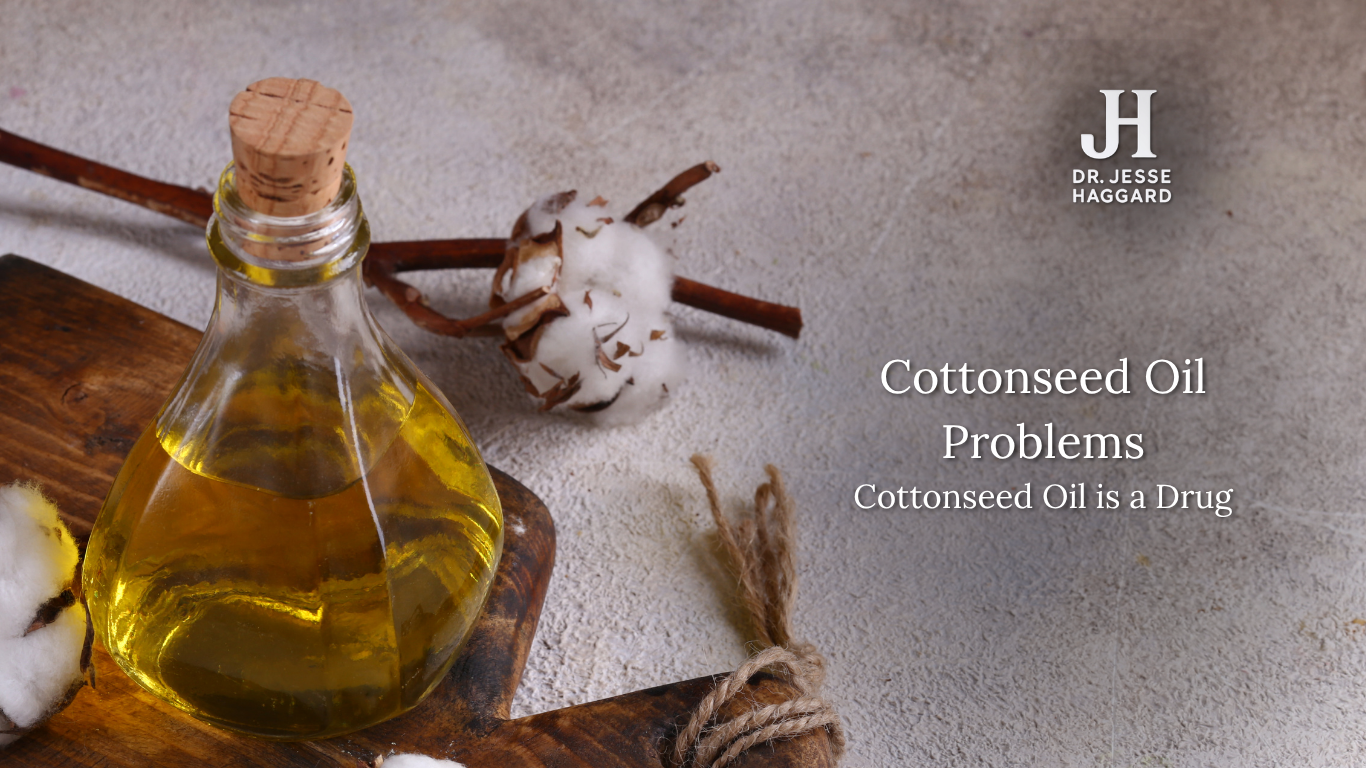 Cottonseed Oil Problems - Cottonseed Oil is a Drug